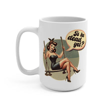 Load image into Gallery viewer, Vintage Style 15oz Mug - 'Is He Dead Yet?' Retro Design