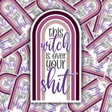 Load image into Gallery viewer, This Witch is Over Your Shit STICKER