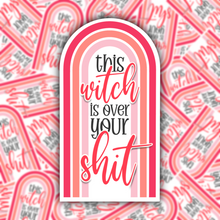 Load image into Gallery viewer, This Witch is Over Your Shit STICKER