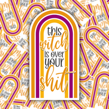 Load image into Gallery viewer, This Witch is Over Your Shit STICKER