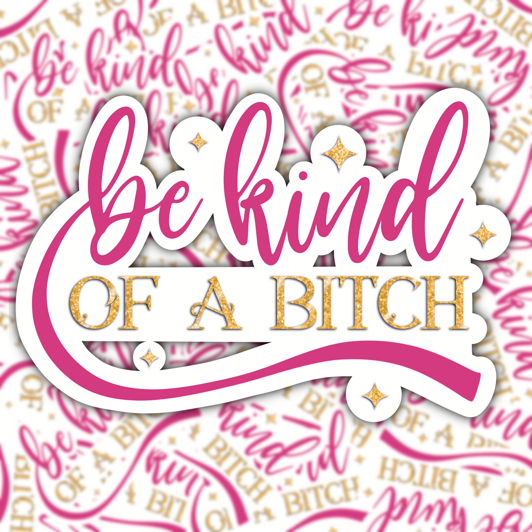 Be Kind of a Bitch STICKER