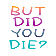 Load image into Gallery viewer, But Did You Die? Sticker
