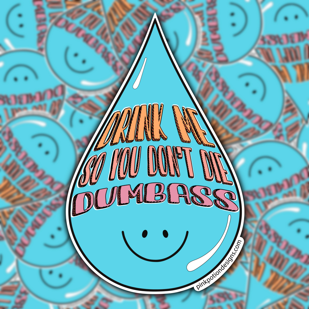 Drink Me So You Don't Die Dumbass Water Bottle Sticker