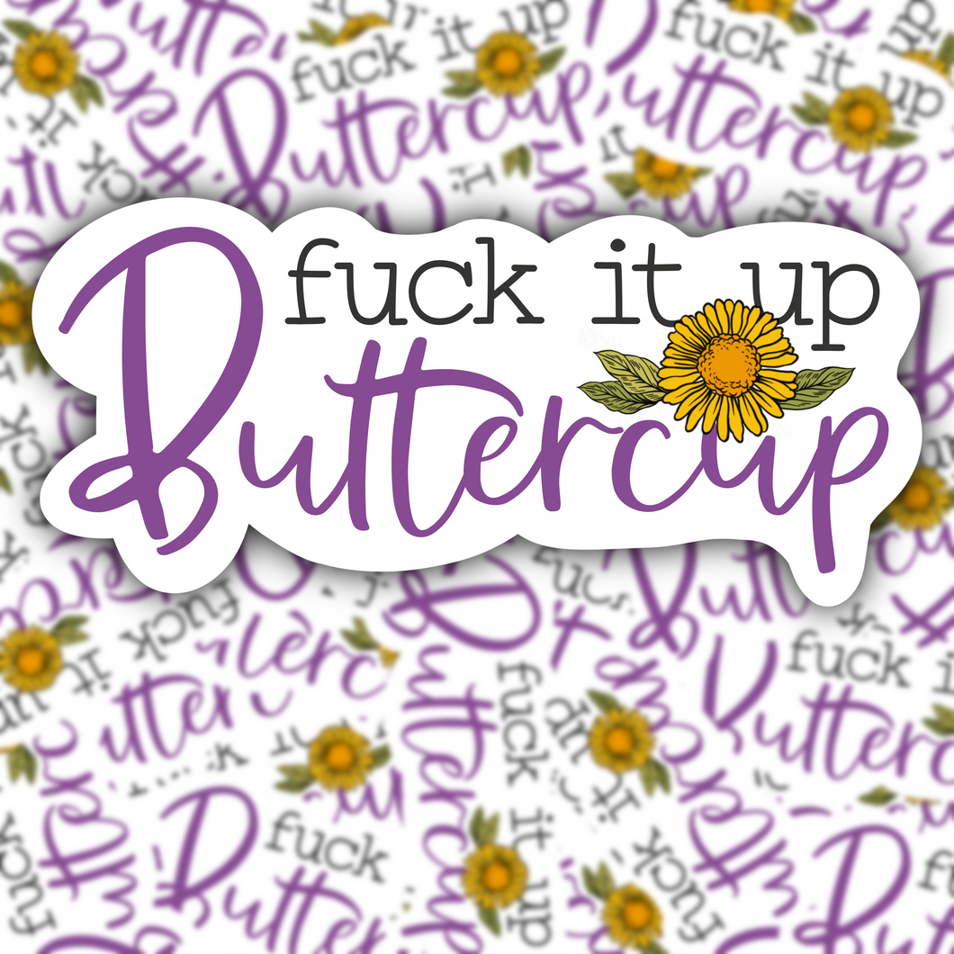 Fuck It Up Buttercup STICKER