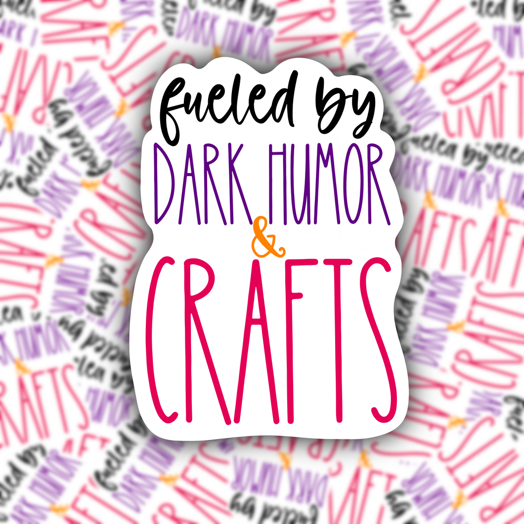 Fueled by Dark Humor & Crafts STICKER