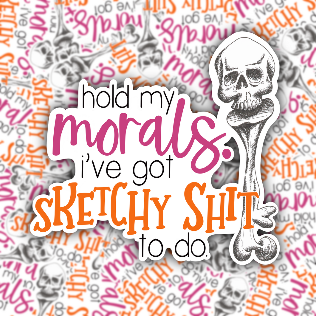 Morals and Sketchy Shit STICKER