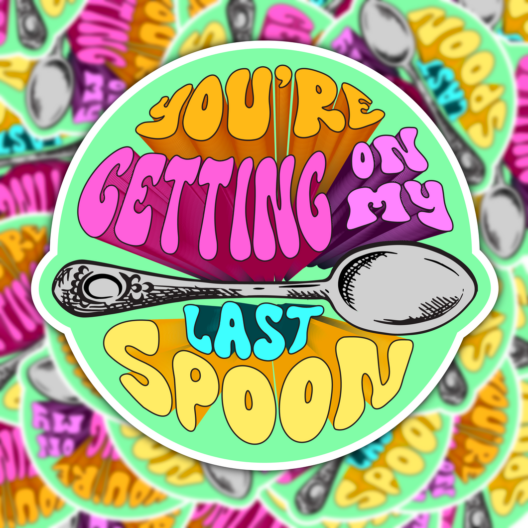 You're Getting on My Last Spoon Sticker