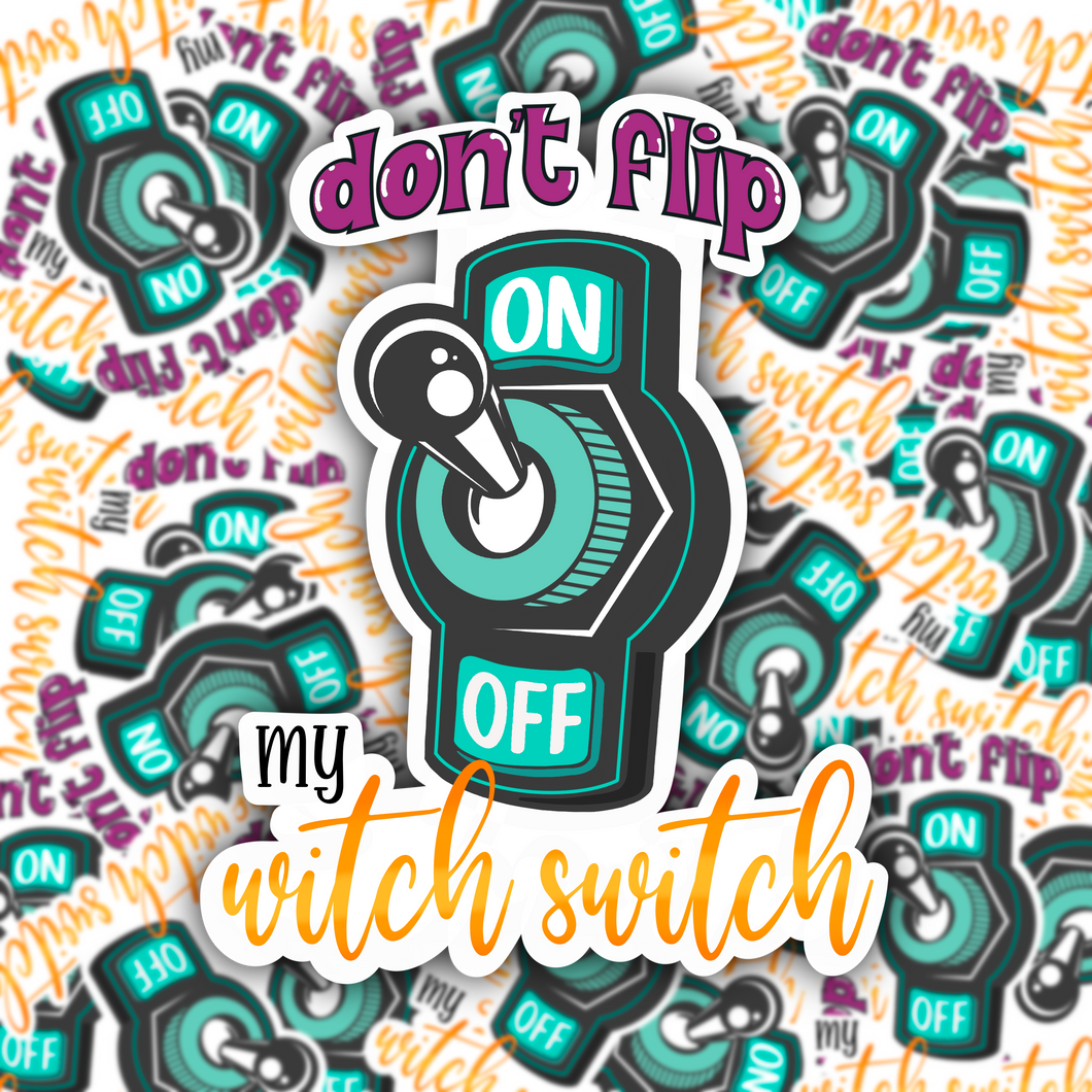 Don't Flip My Witch Switch STICKER